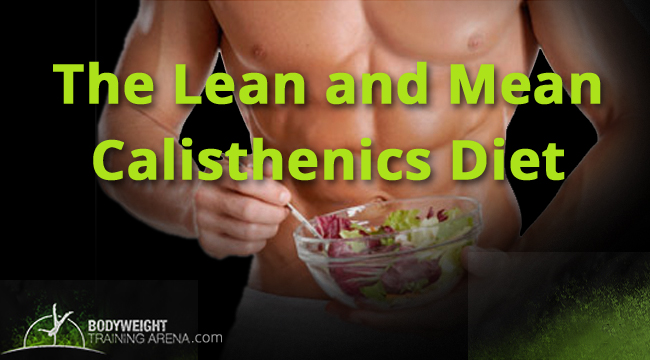 The Lean and Mean Calisthenics Diet – 4 Minimalistic Principles