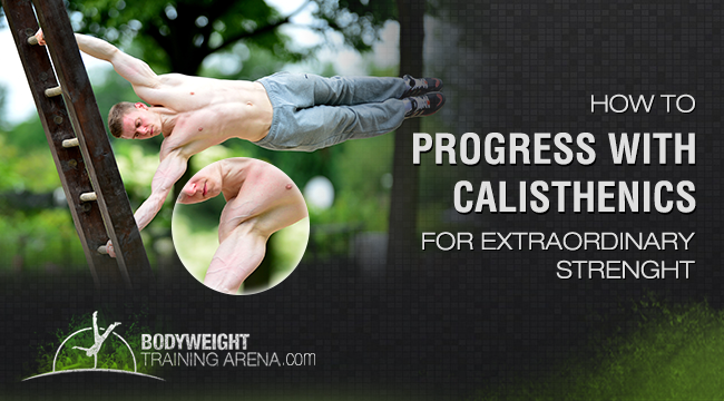 How to use progressive calisthenics to build extraordinary strength