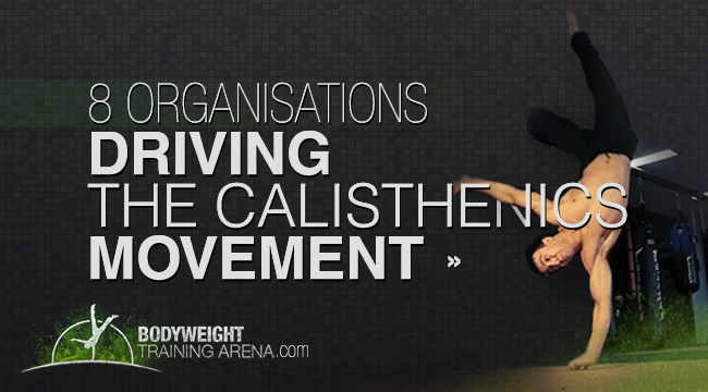 8 Calisthenics Organizations driving Calisthenics Movement!