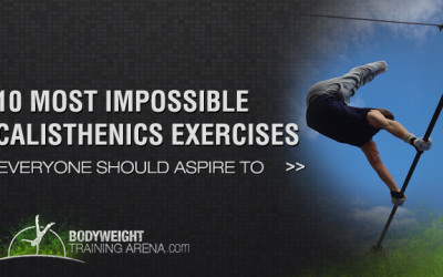 10 Most Impossible Calisthenics Exercises