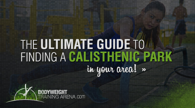 UPDATED: Looking For a Calisthenics Park Near You? Here is How To Find One