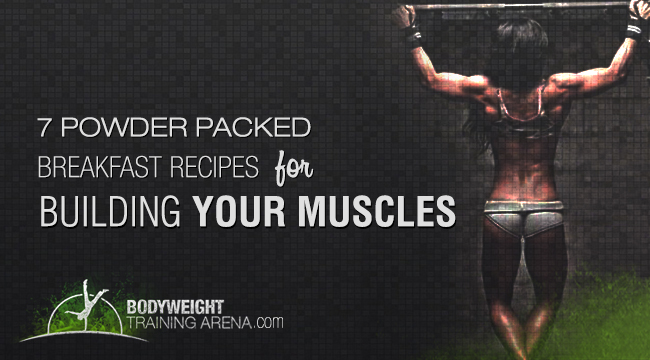 7 power packed breakfast recipes for building your muscles!