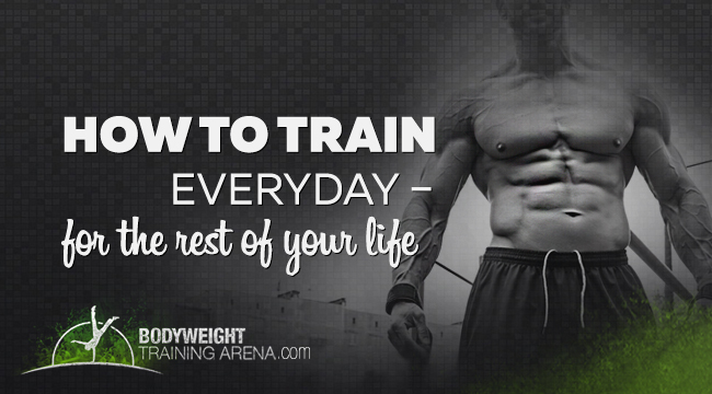 How to Train Everyday – for the rest of your life