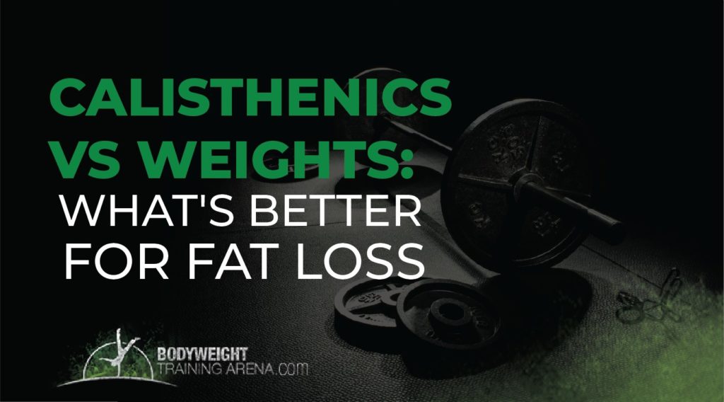Calisthenics vs Weights What’s Better for Fat Loss? Bodyweight