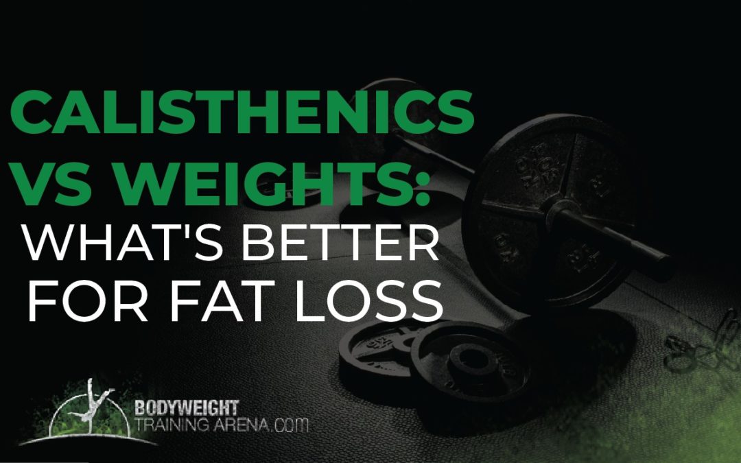 Calisthenics vs Weights: What’s Better for Fat Loss?