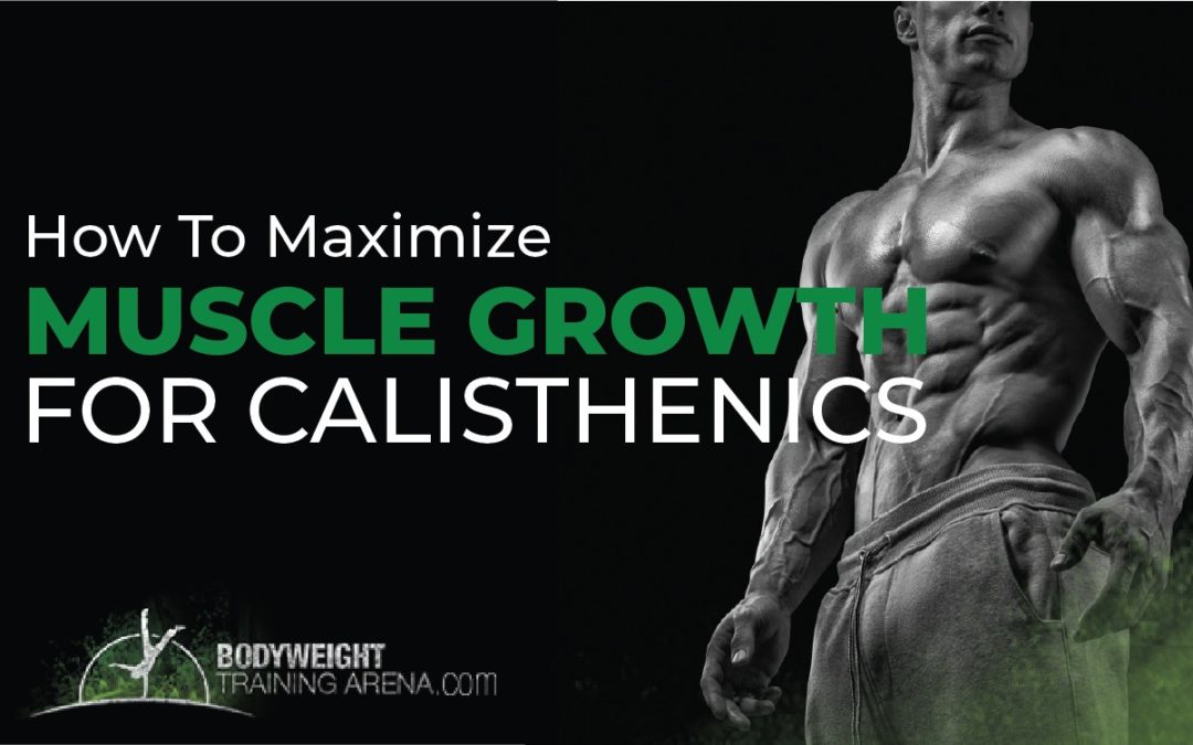 How To Maximize Muscle Growth For Calisthenics