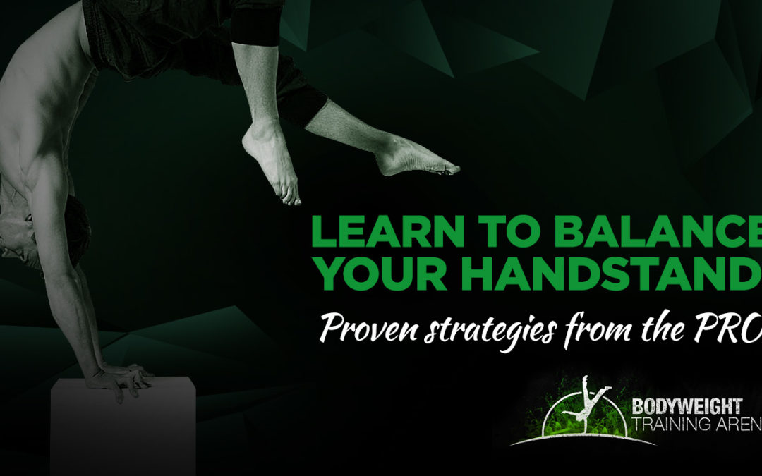 Learn to Balance your Handstand. Proven Strategies from the Pros