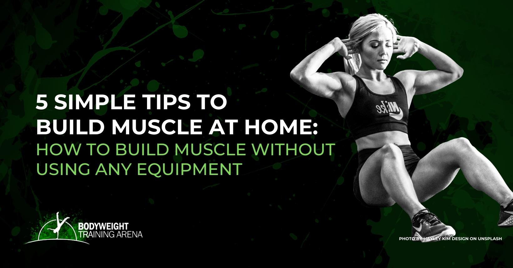 5 SIMPLE TIPS to Build Muscle at Home: How to build muscle without using any equipment