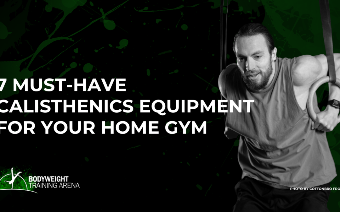 7 MUST-HAVE Calisthenics Equipment for Your Home Gym