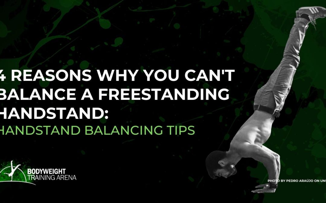 4 Reasons Why you can’t balance a freestanding handstand: Handstand balancing tips