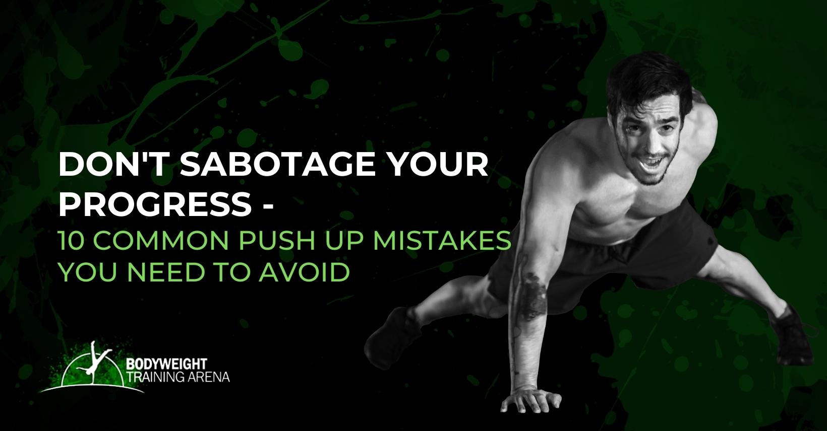 DON’T SABOTAGE YOUR PROGRESS – 10 common push up mistakes you need to avoid