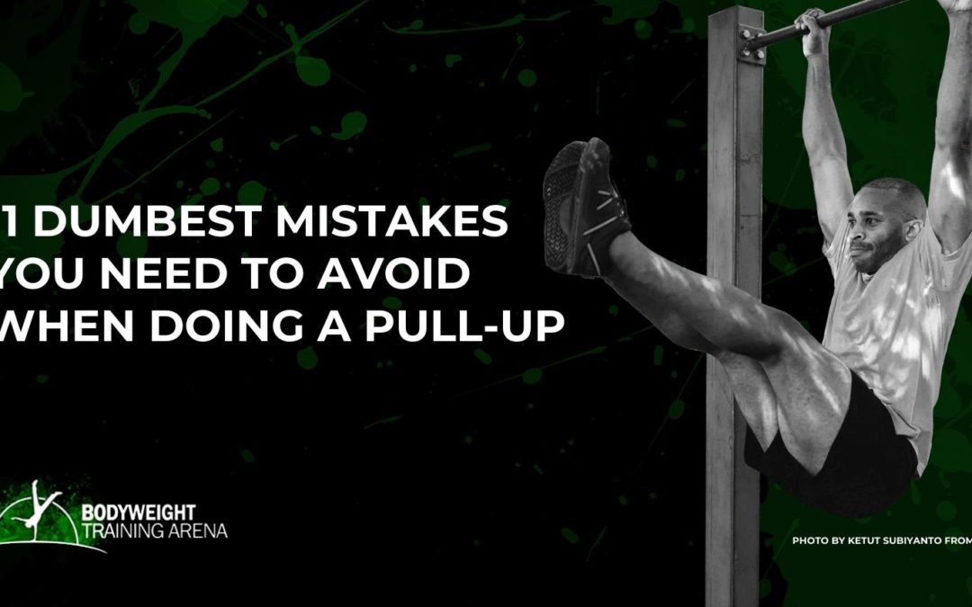 11 Dumbest Mistakes You Need to Avoid When Doing a Pull-Up: Common Pull-up Mistakes