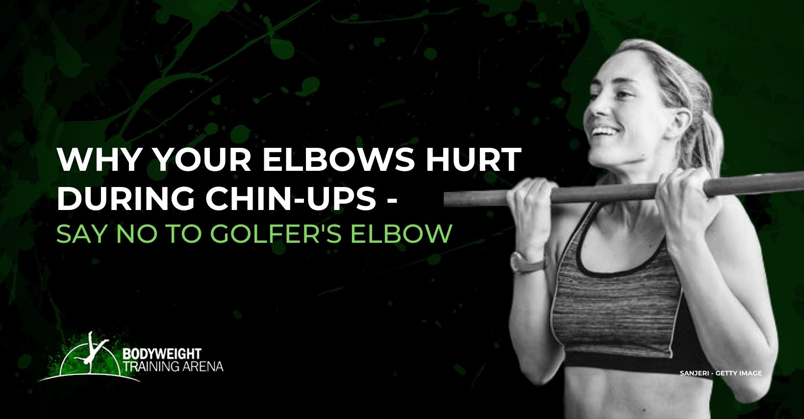 Why your elbows hurt during chin-ups – Say NO to golfer’s elbow