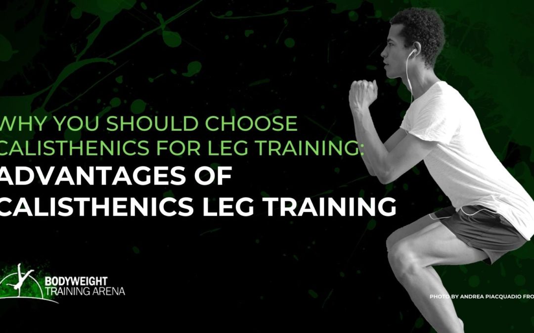 Why You Should Choose Calisthenics for Leg Training: Advantages of Calisthenics Leg Training