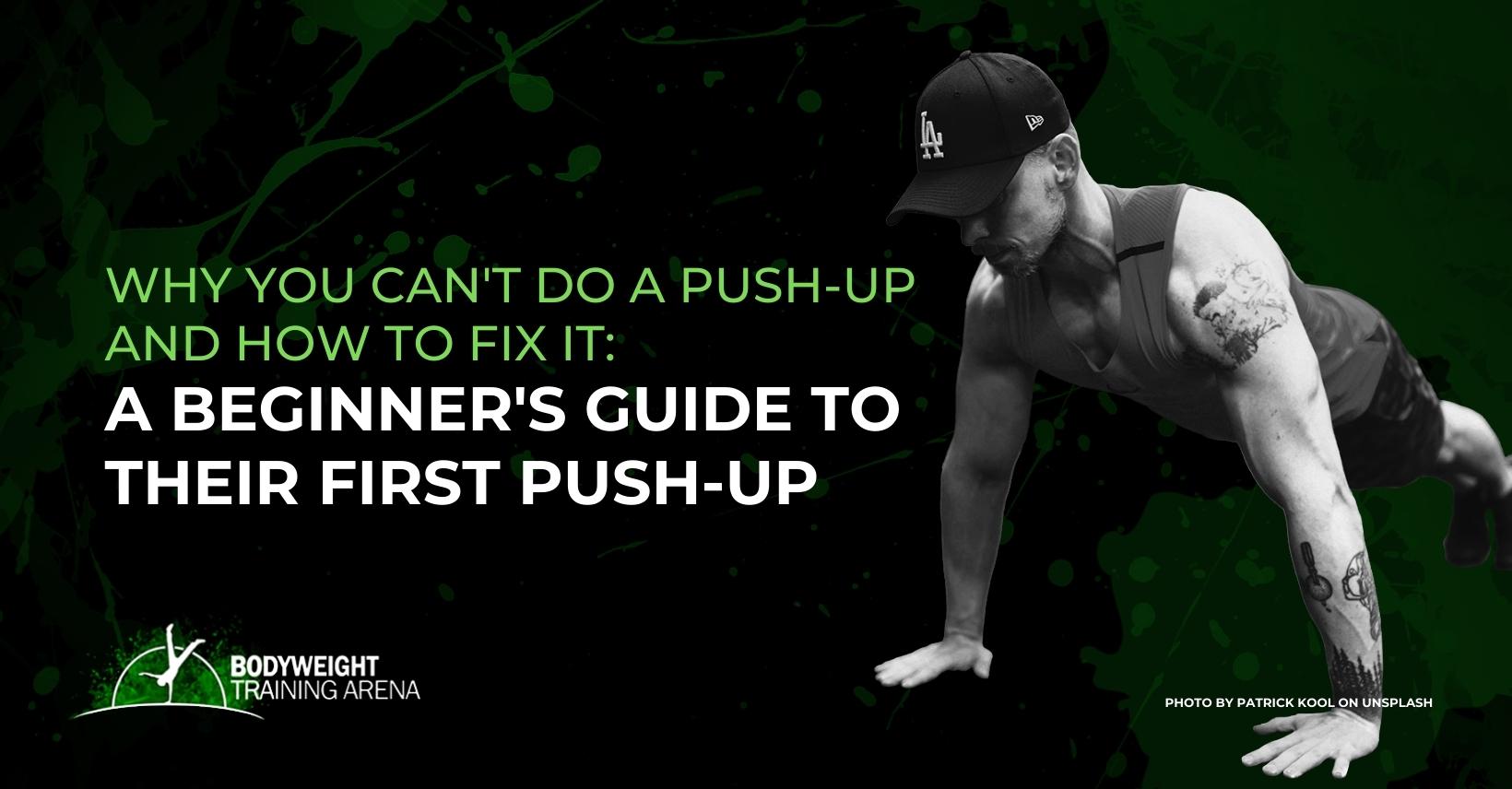 Why You Can’t Do a Push-Up and How to Fix It: A Beginner’s Guide to Your First Push-up