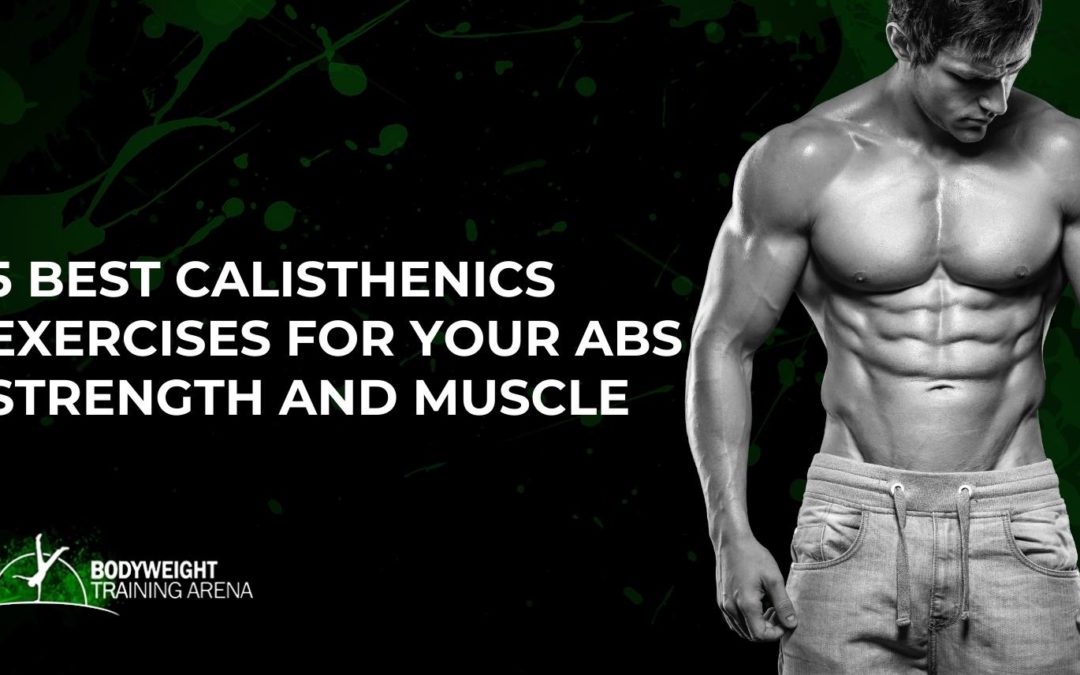 5 Best Calisthenics Exercises for Your Abs Strength and Muscle