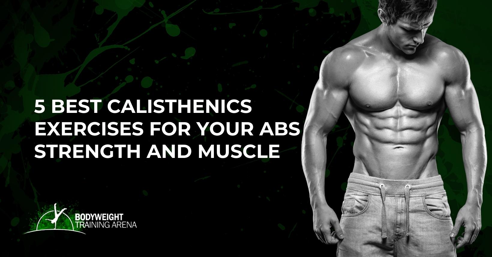 5 Best Calisthenics Exercises for Your Abs Strength and Muscle
