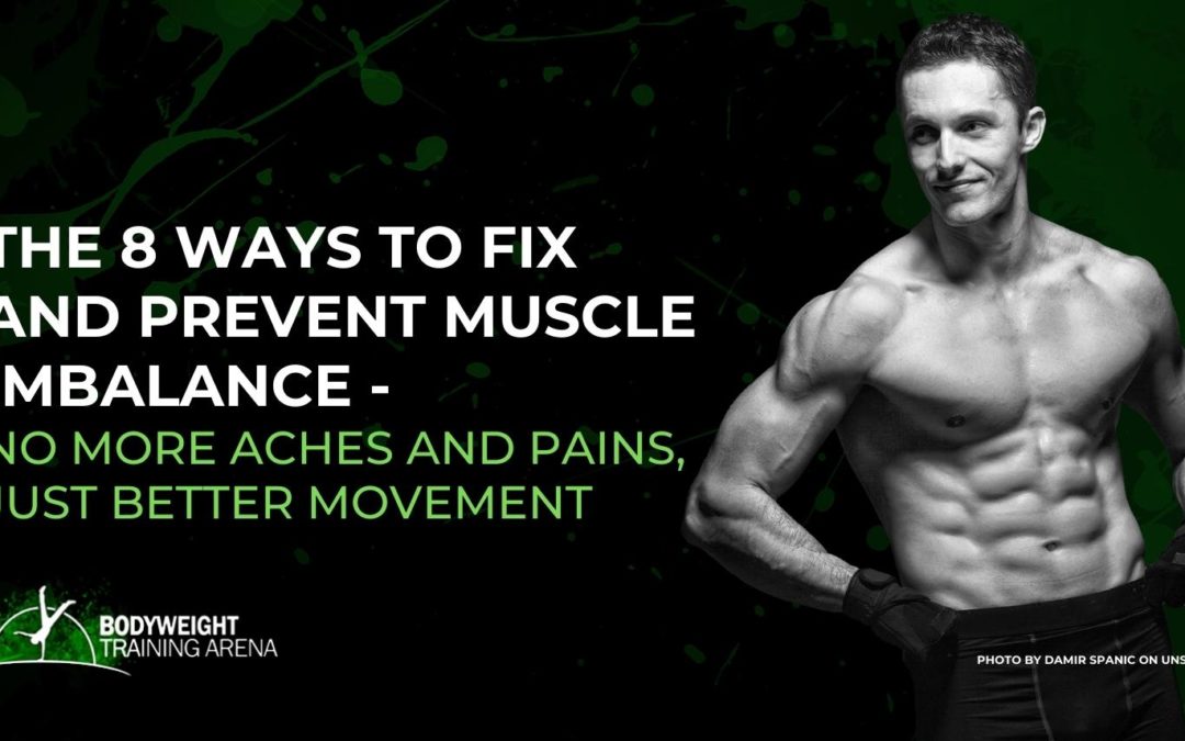 The 8 Ways To Fix And Prevent Muscle Imbalance – No More Aches And Pains, Just Better Movement