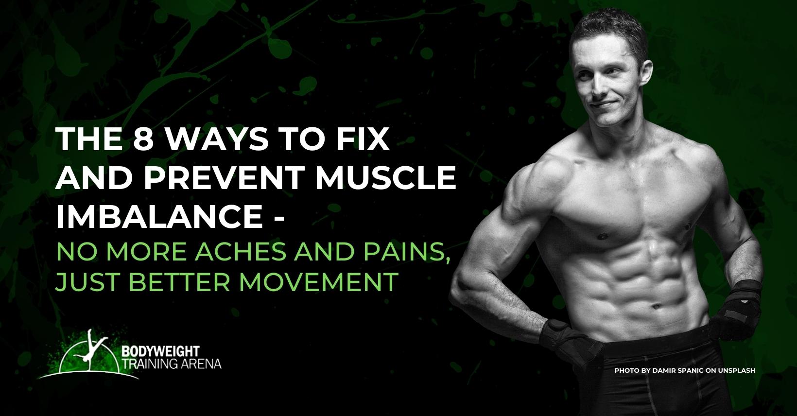 The 8 ways to fix and prevent muscle imbalance – No more aches and pains, just better movement