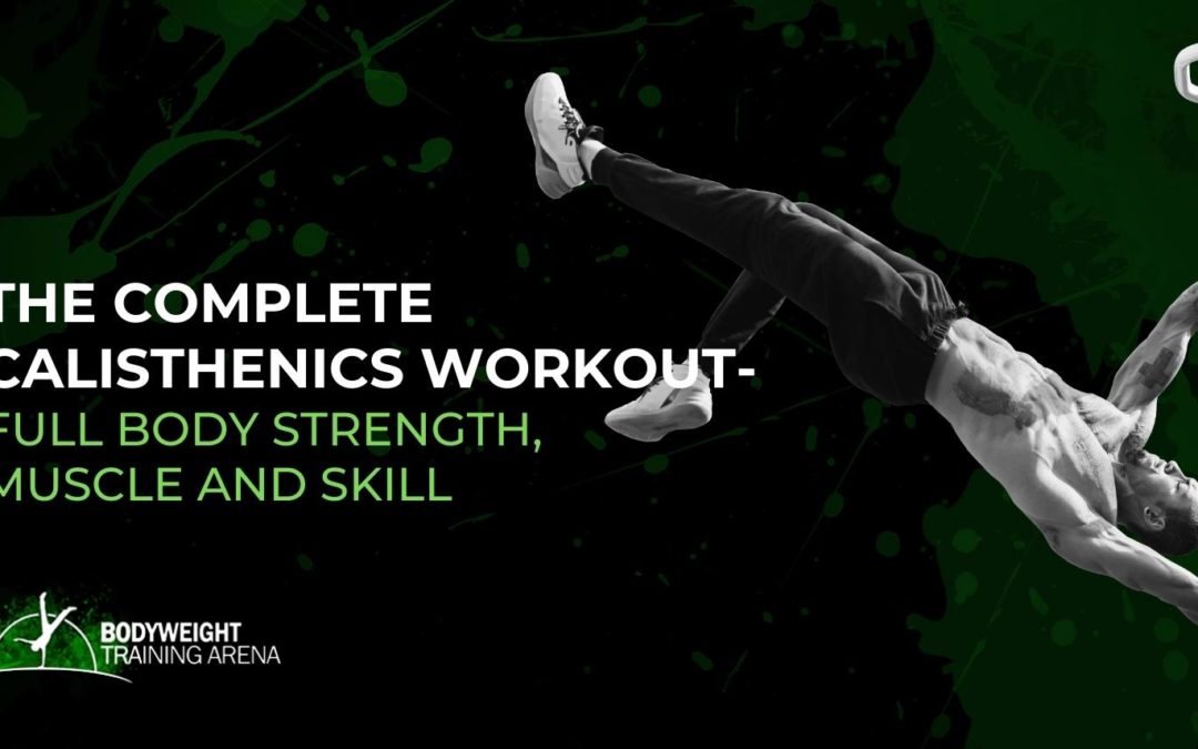 The Complete Calisthenics Workout – Strength, Muscle and Skills