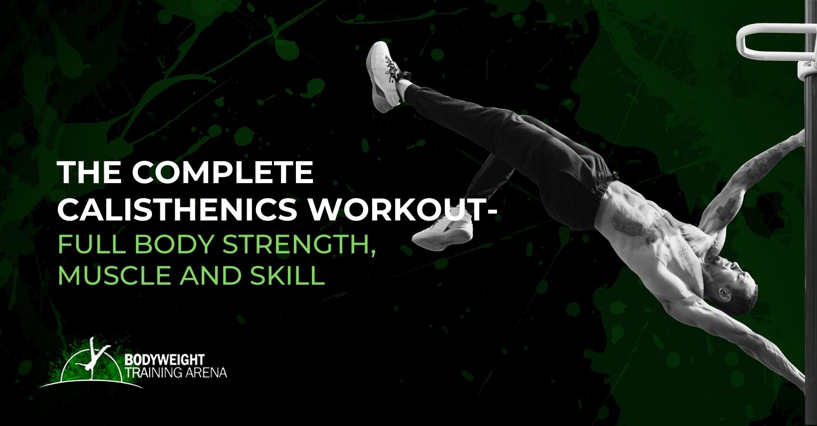 The Complete Calisthenics Workout – Strength, Muscle and Skills
