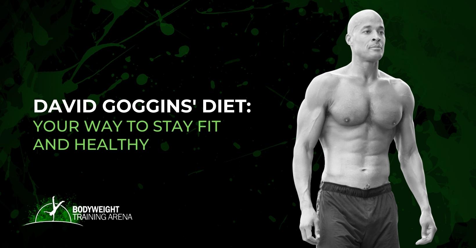 David Goggins’ Diet: Your Way to Stay Fit and Healthy