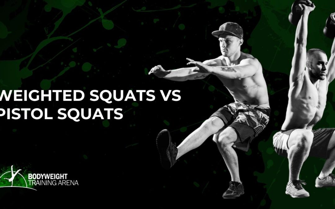 Weighted squats vs Pistol squats