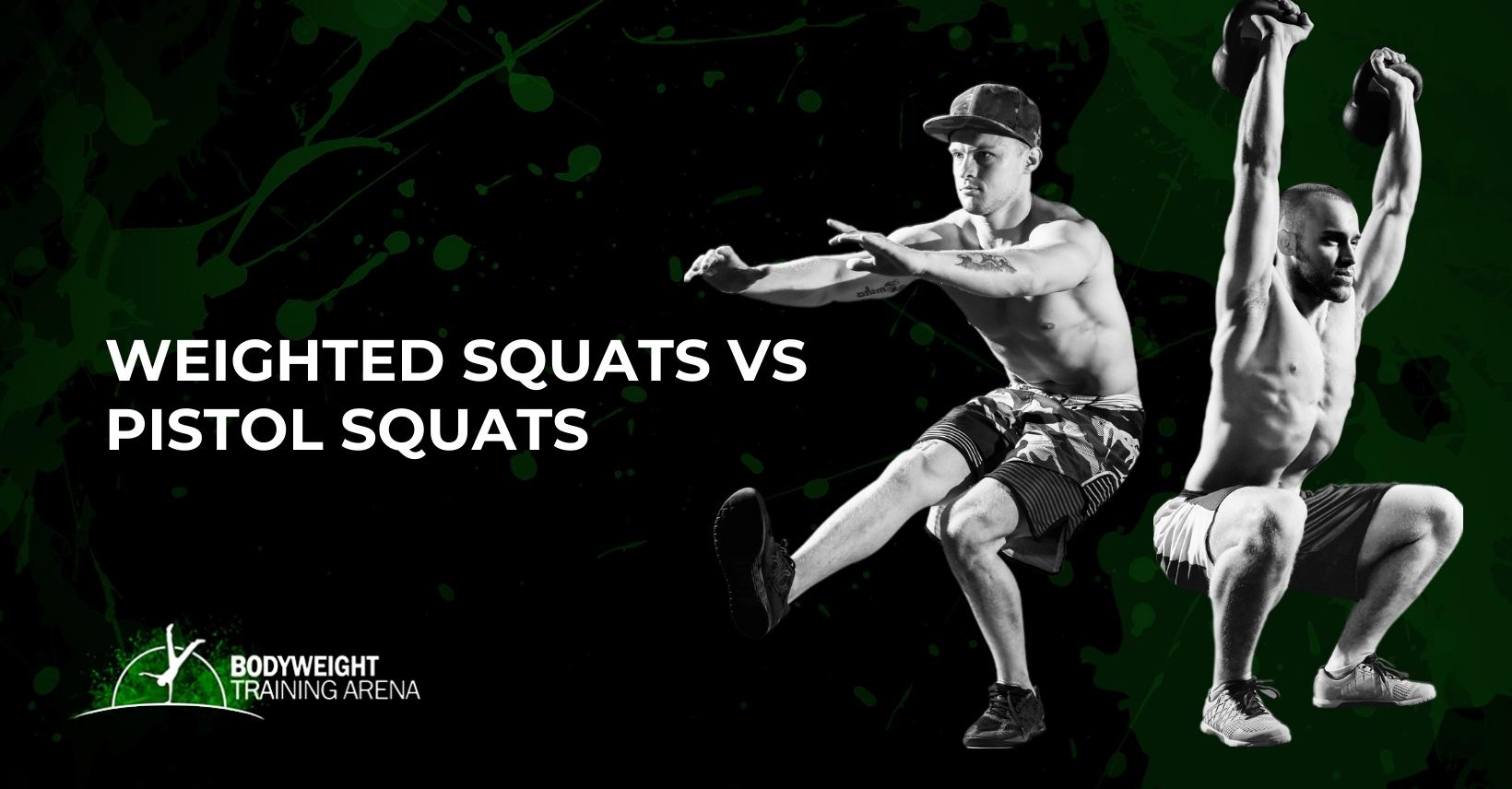 Weighted squats vs Pistol squats