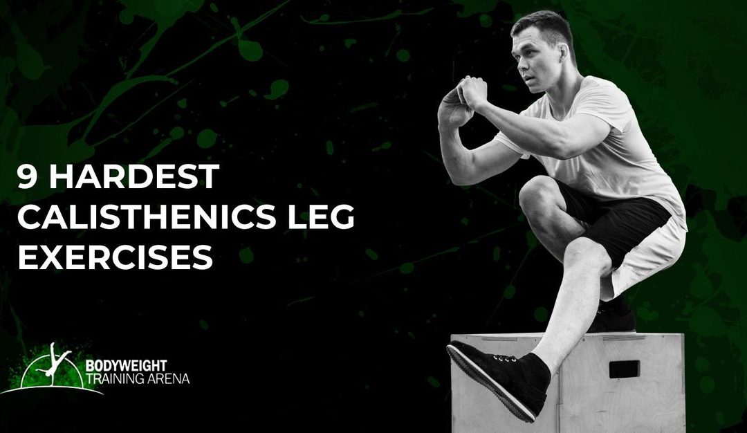 9 Hardest Calisthenics Leg Exercises