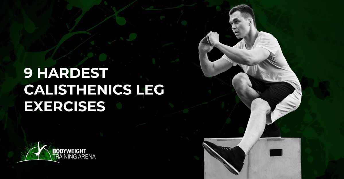 9 Hardest Calisthenics Leg Exercises