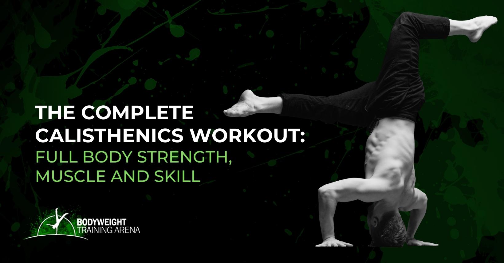 The complete calisthenics workout – Full body strength, muscle and skill