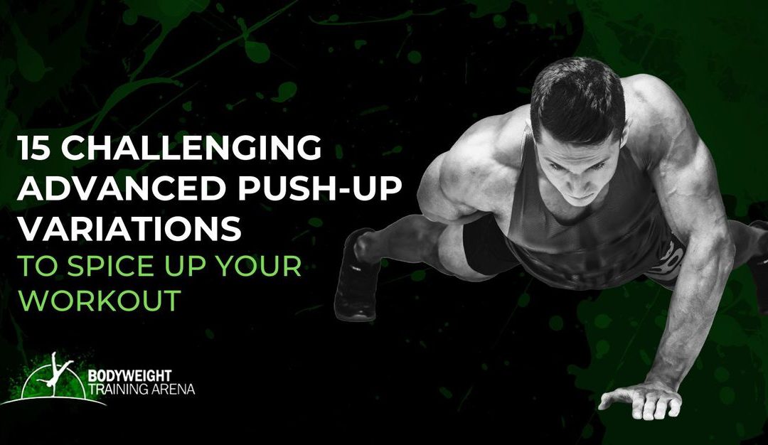 15 Challenging Push-up Variations To Spice Up Your Calisthenics Training