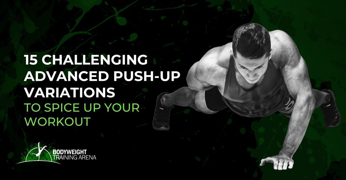 15 Challenging Push-up Variations To Spice Up Your Calisthenics Training