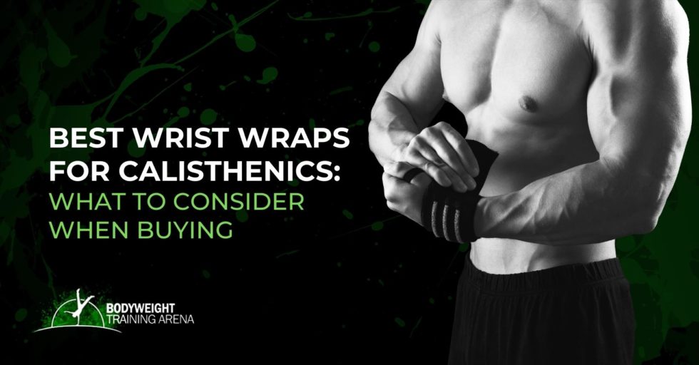 Best Wrist Wraps for Calisthenics What to Consider When Buying