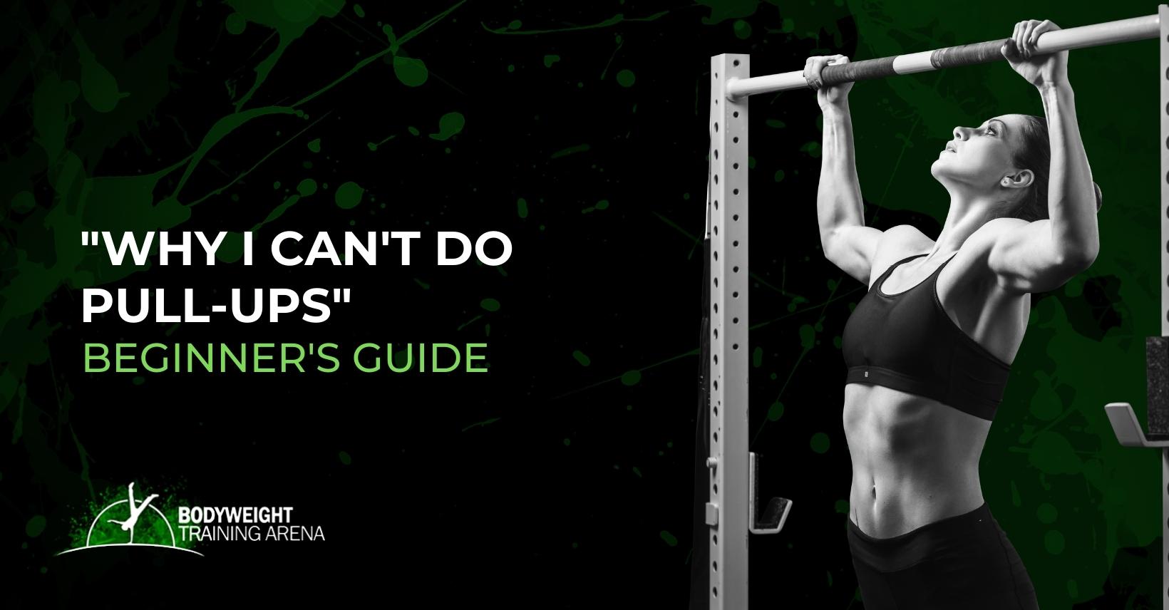 “Why I can’t do pull-ups”: Beginner’s guide