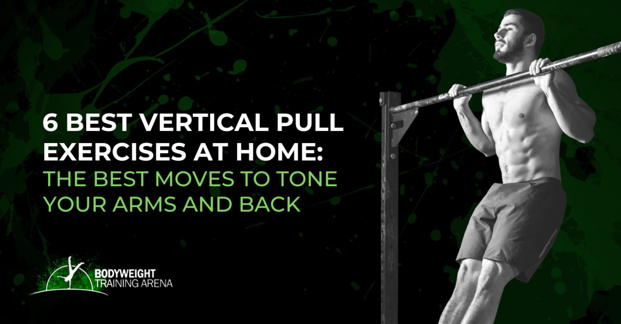 6 Best Vertical Pull Exercises at Home The Best Moves to Tone Your Arms and Back Bodyweight