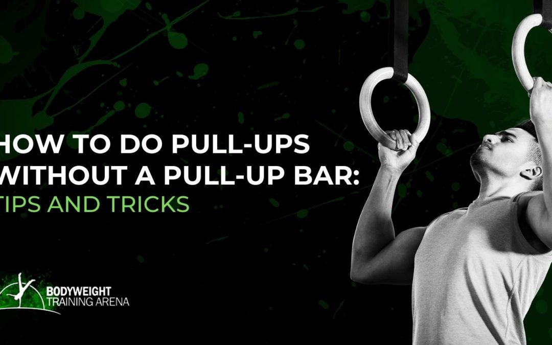 How to Do Pull-Ups Without a Pull-Up Bar: Tips and Tricks