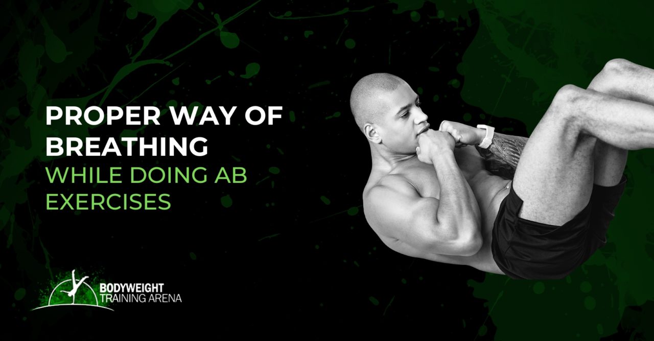 Proper Way of Breathing While Doing Ab Exercises Bodyweight Training