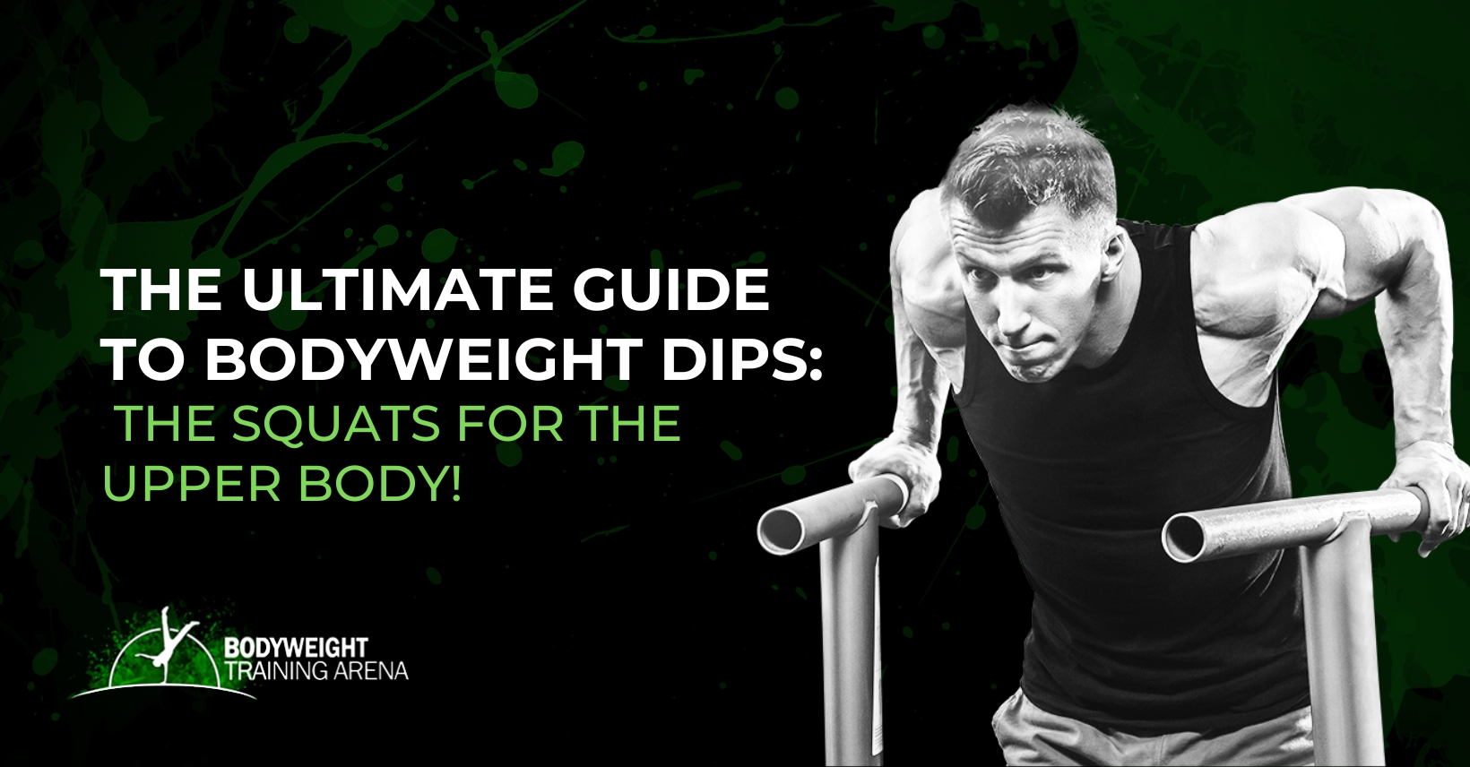 The Ultimate Guide to Bodyweight Dips: The Squats for the Upper Body!