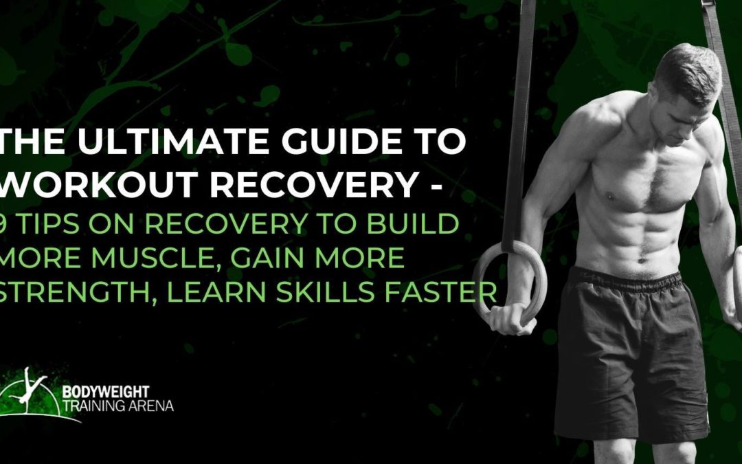 The Ultimate Guide To Workout Recovery: 14 Tips To Build More Muscle, Gain More Strength, Learn Skills Faster