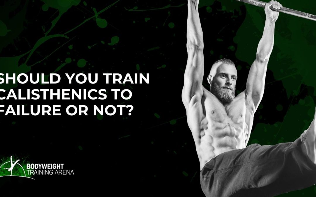 Should you train calisthenics to failure or not?