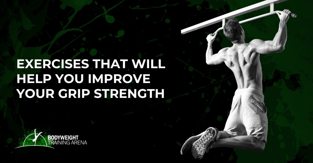 Exercises That Will Help You Improve Your Grip Strength Bodyweight Training Arena