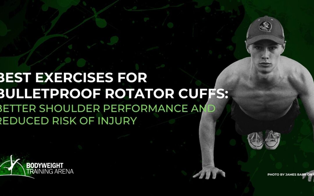 Best Exercises for Bulletproof Rotator Cuffs: Better Shoulder Performance and Reduced Risk of Injury