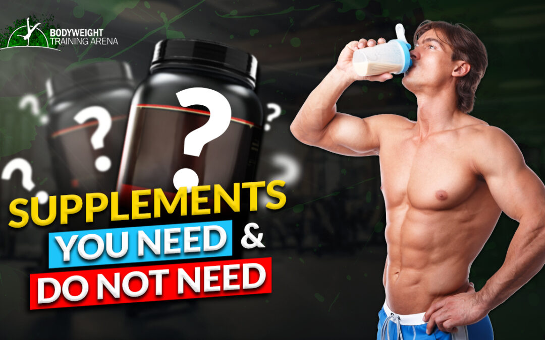The Ultimate Guide to Calisthenics Supplements: What Do You Need and Do Not Need