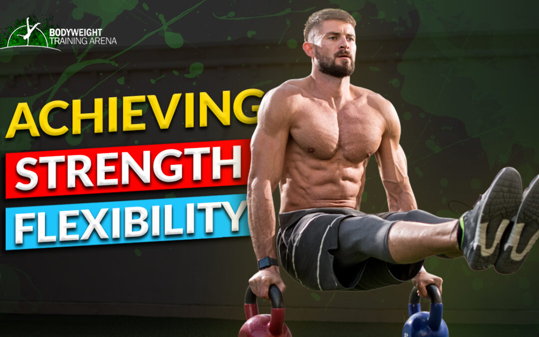 Achieving Strength and Flexibility with Full Body Calisthenics