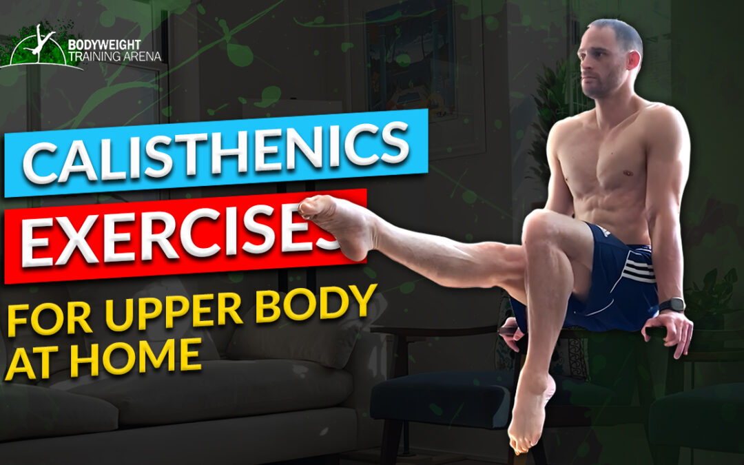 5 Power-Packed Calisthenics Exercises to Strengthen Your Upper Body at Home